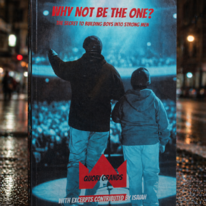 Why Not Be the One? The Secret to Building Boys into Strong Men