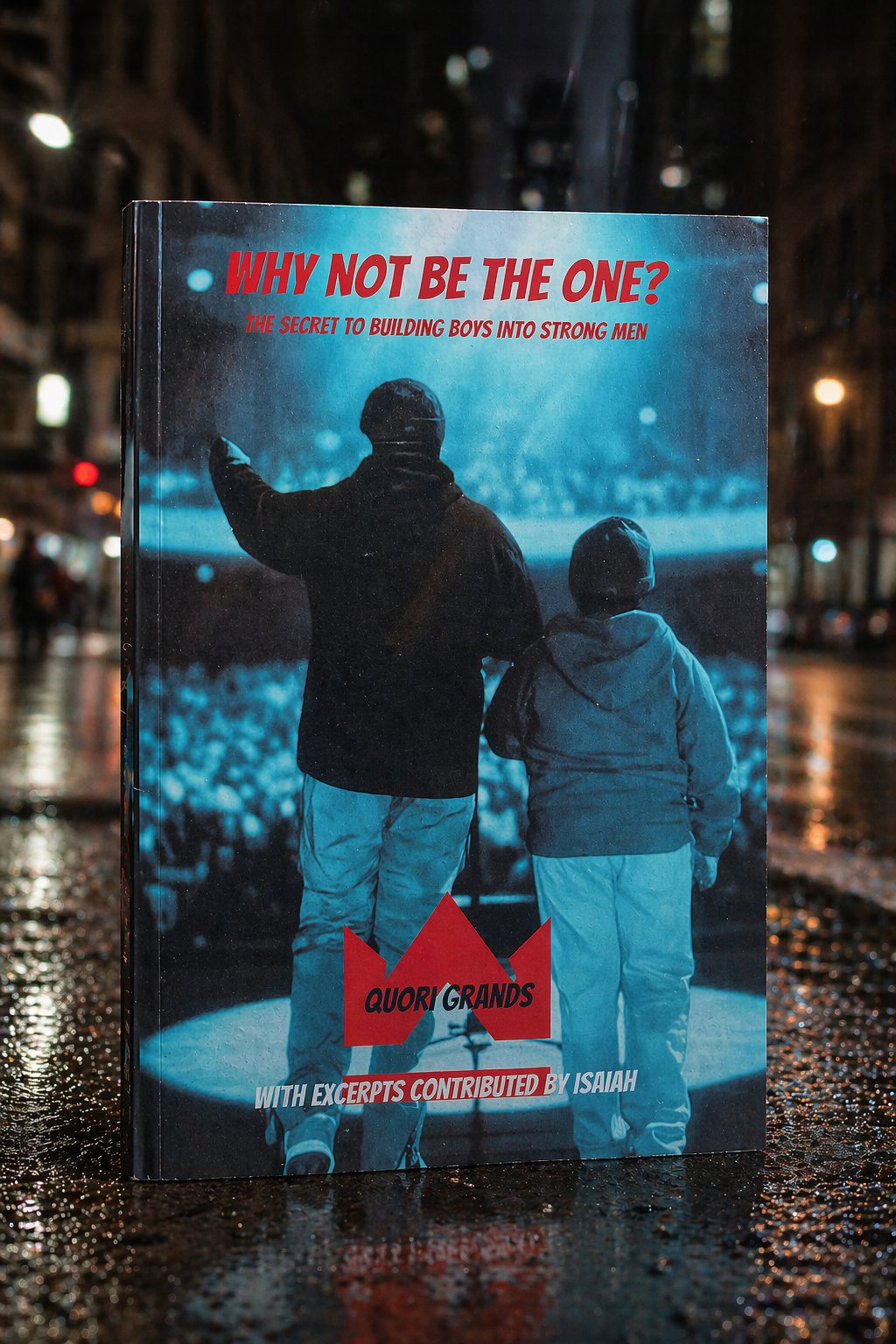 Why Not Be the One? The Secret to Building Boys into Strong Men